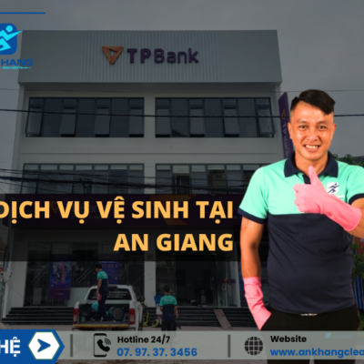 Dịch vụ vệ sinh An Giang Uy Tín Và Chuyên Nghiệp dịch vụ vệ sinh tại an giang
